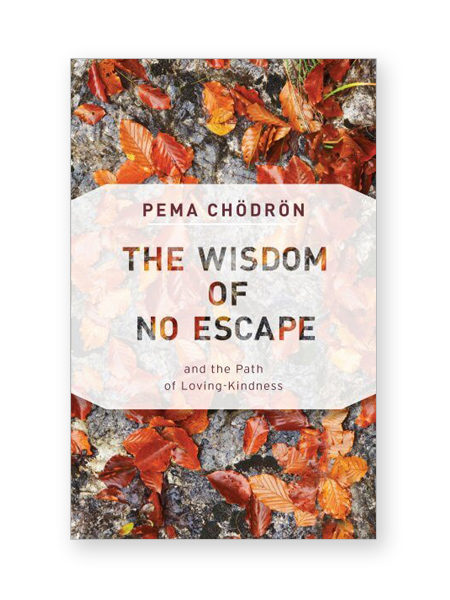 The Wisdom of No Escape • Book - The Pema Chodron Foundation